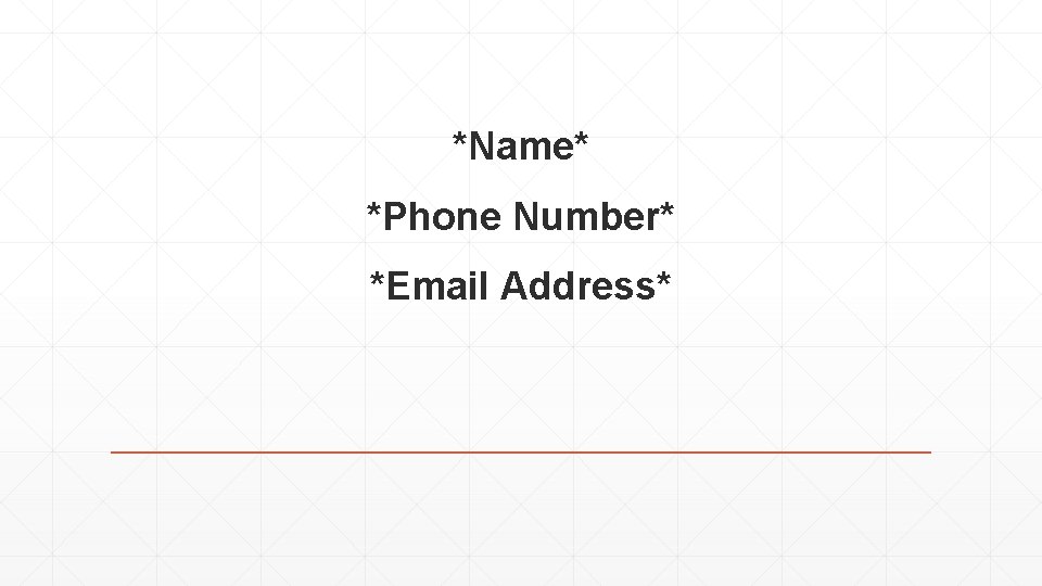 *Name* *Phone Number* *Email Address* 