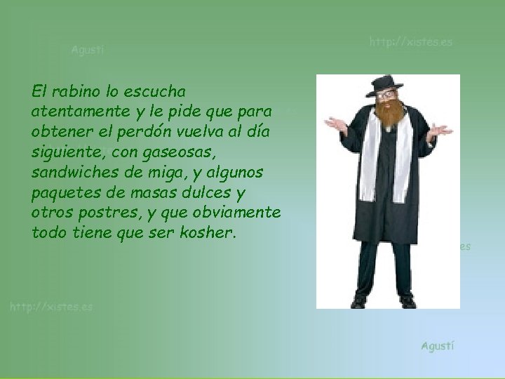 El rabino lo escucha atentamente y le pide que para obtener el perdón vuelva