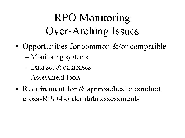 RPO Monitoring Over-Arching Issues • Opportunities for common &/or compatible – Monitoring systems –