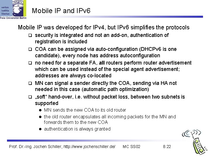 Mobile IP and IPv 6 Mobile IP was developed for IPv 4, but IPv