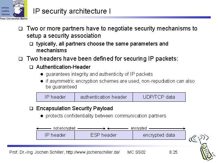 IP security architecture I q Two or more partners have to negotiate security mechanisms