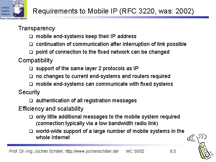 Requirements to Mobile IP (RFC 3220, was: 2002) Transparency mobile end-systems keep their IP