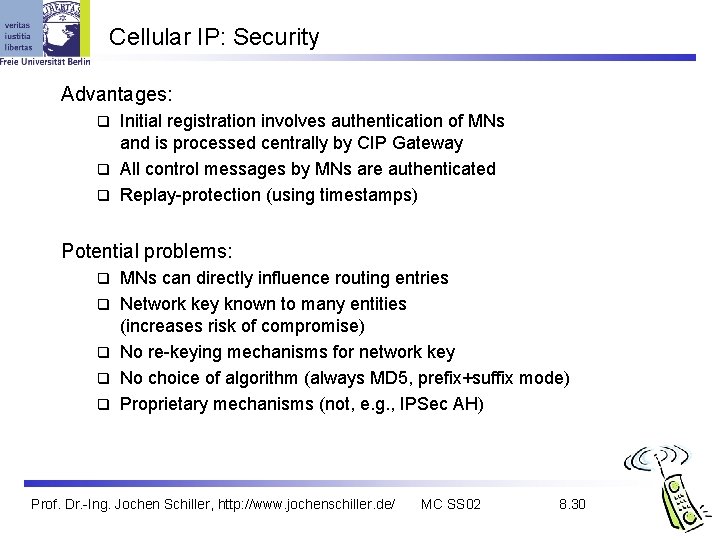 Cellular IP: Security Advantages: Initial registration involves authentication of MNs and is processed centrally