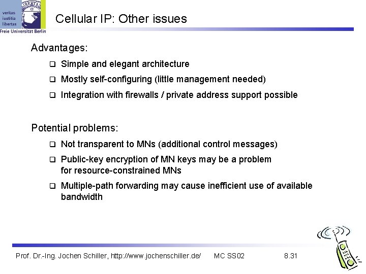 Cellular IP: Other issues Advantages: q Simple and elegant architecture q Mostly self-configuring (little