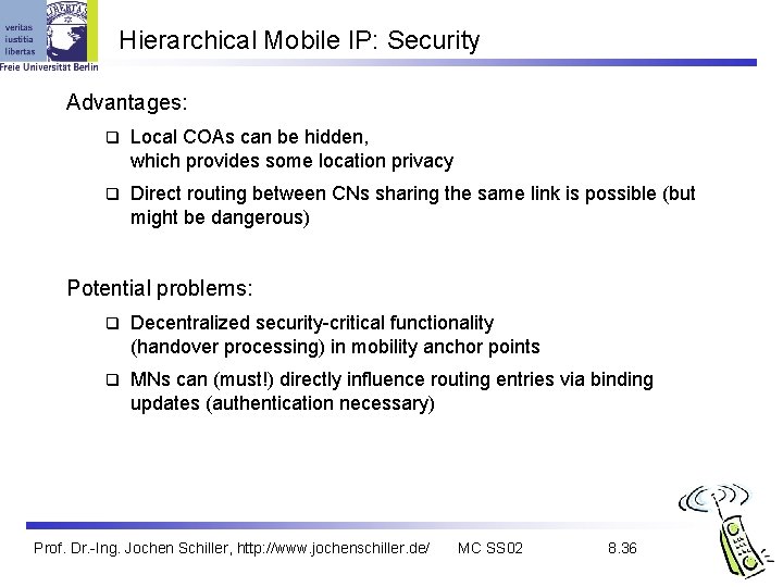 Hierarchical Mobile IP: Security Advantages: q Local COAs can be hidden, which provides some