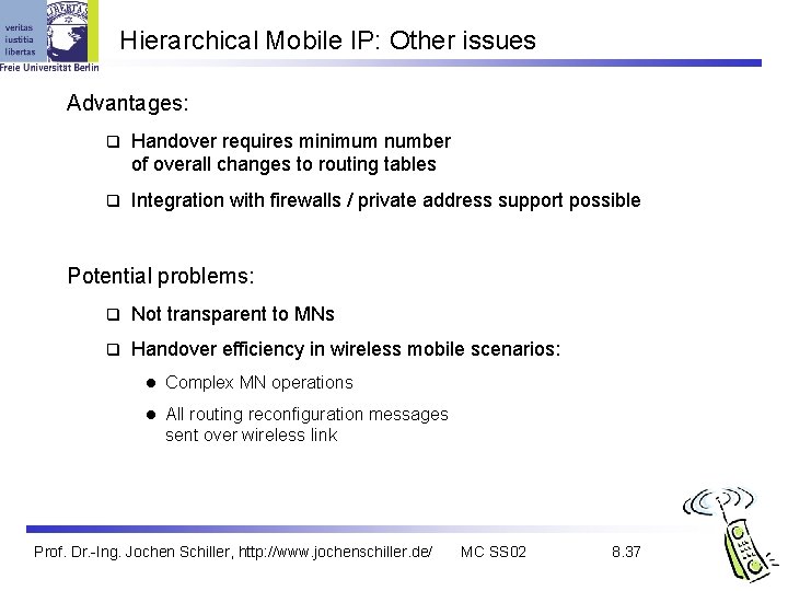 Hierarchical Mobile IP: Other issues Advantages: q Handover requires minimum number of overall changes