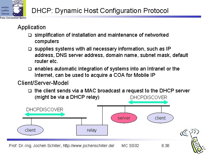 DHCP: Dynamic Host Configuration Protocol Application simplification of installation and maintenance of networked computers