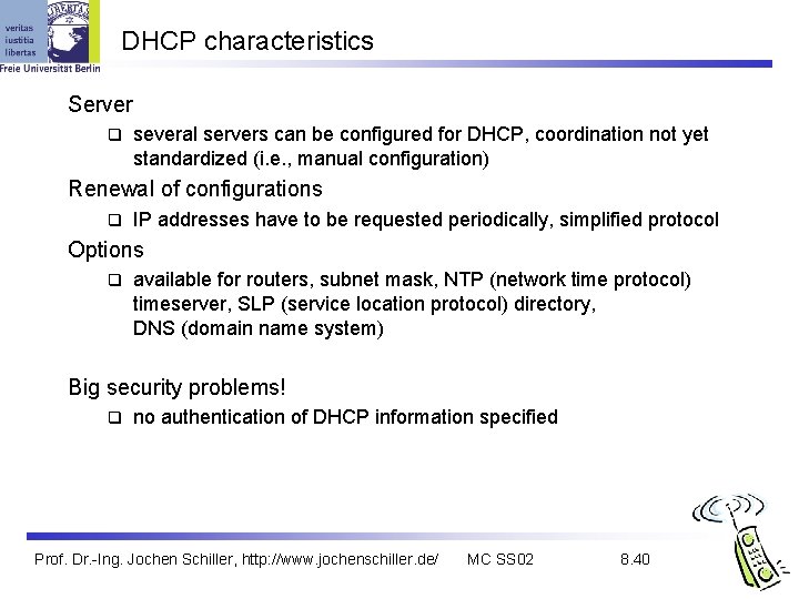 DHCP characteristics Server q several servers can be configured for DHCP, coordination not yet