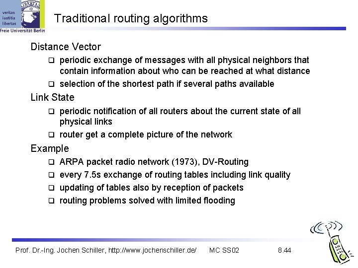 Traditional routing algorithms Distance Vector periodic exchange of messages with all physical neighbors that