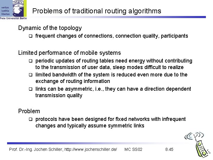 Problems of traditional routing algorithms Dynamic of the topology q frequent changes of connections,