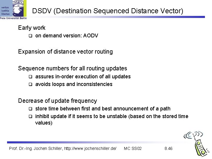 DSDV (Destination Sequenced Distance Vector) Early work q on demand version: AODV Expansion of