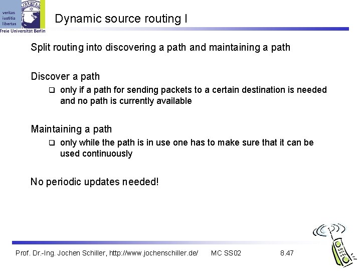 Dynamic source routing I Split routing into discovering a path and maintaining a path