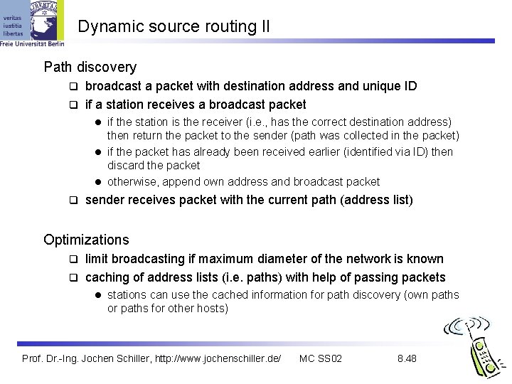 Dynamic source routing II Path discovery broadcast a packet with destination address and unique