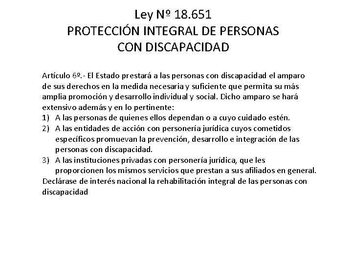 Ley Nº 18. 651 PROTECCIÓN INTEGRAL DE PERSONAS CON DISCAPACIDAD Artículo 6º. - El