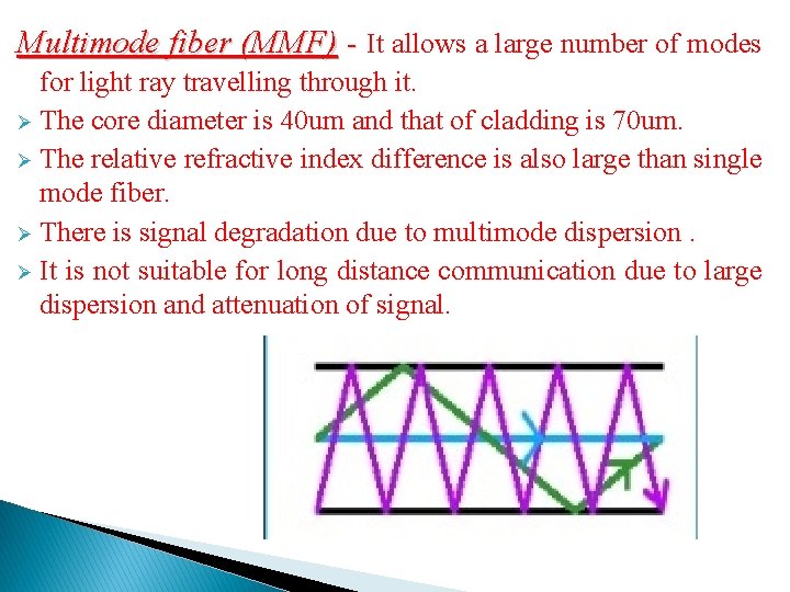 Multimode fiber (MMF) - It allows a large number of modes for light ray