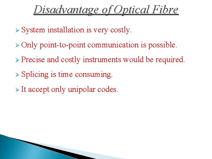 Disadvantage of Optical Fibre Ø System Ø Only installation is very costly. point-to-point communication