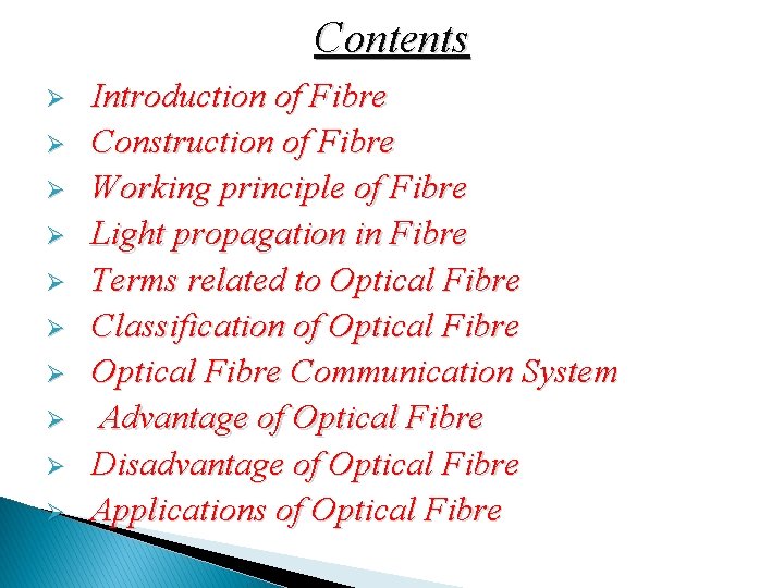 Contents Ø Ø Ø Ø Ø Introduction of Fibre Construction of Fibre Working principle