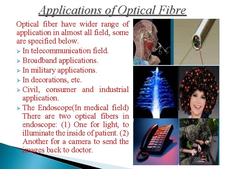 Applications of Optical Fibre Optical fiber have wider range of application in almost all