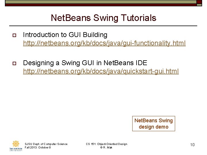 Net. Beans Swing Tutorials o Introduction to GUI Building http: //netbeans. org/kb/docs/java/gui-functionality. html o