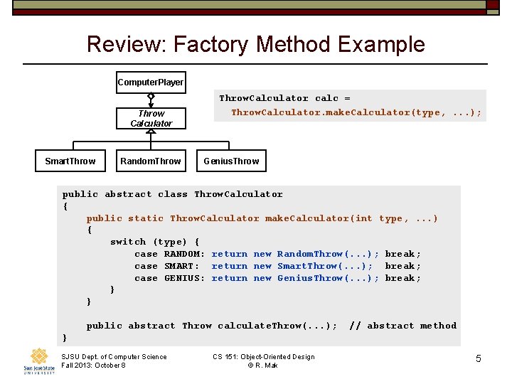 Review: Factory Method Example Computer. Player Throw Calculator Smart. Throw Random. Throw. Calculator calc