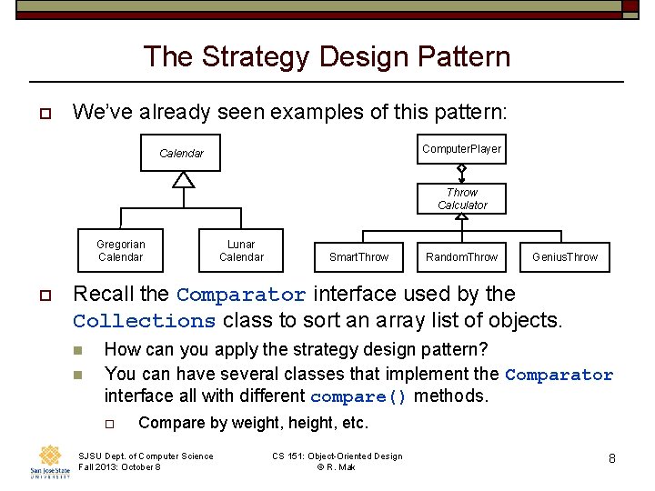 The Strategy Design Pattern o We’ve already seen examples of this pattern: Computer. Player