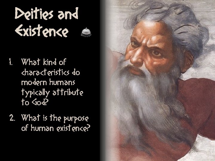 Deities and Existence 1. What kind of characteristics do modern humans typically attribute to