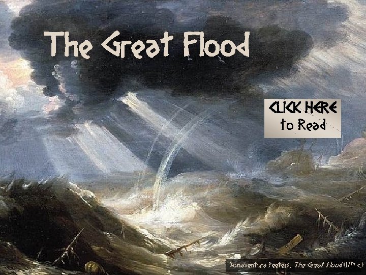 The Great Flood CLICK HERE to Read Bonaventura Peeters, The Great Flood (17 th