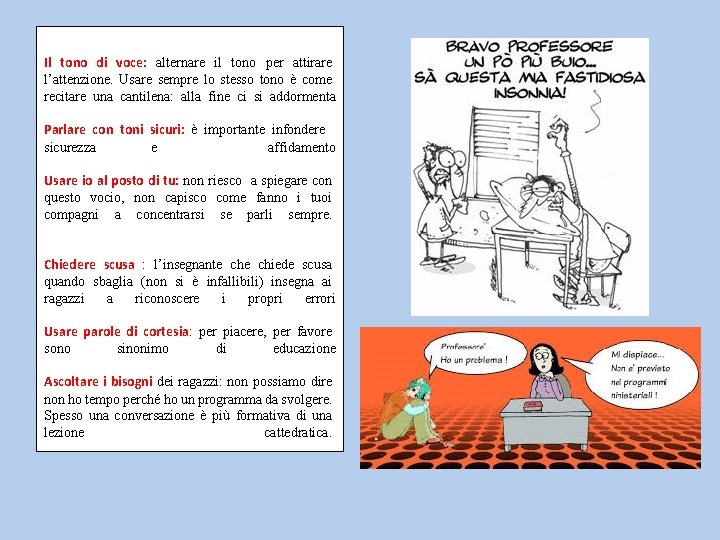 Il tono di voce: alternare il tono per attirare l’attenzione. Usare sempre lo stesso