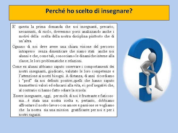Perché ho scelto di insegnare? E’ questa la prima domanda che noi insegnanti, precario,