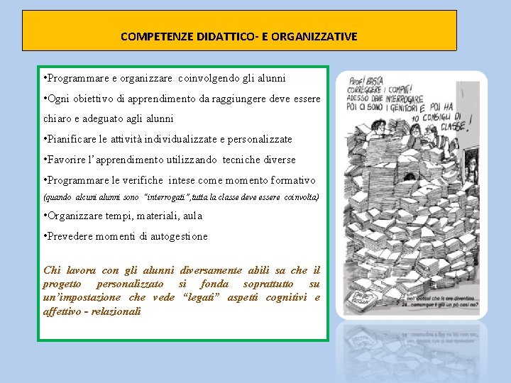 COMPETENZE DIDATTICO- E ORGANIZZATIVE • Programmare e organizzare coinvolgendo gli alunni • Ogni obiettivo