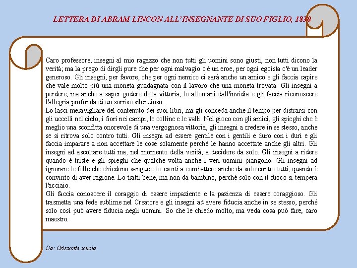 LETTERA DI ABRAM LINCON ALL’INSEGNANTE DI SUO FIGLIO, 1830 Caro professore, insegni al mio