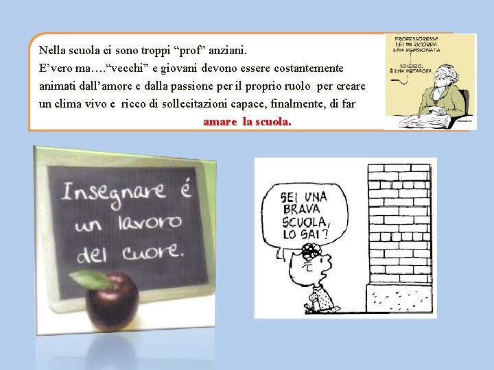 Nella scuola ci sono troppi “prof” anziani. E’vero ma…. “vecchi” e giovani devono essere