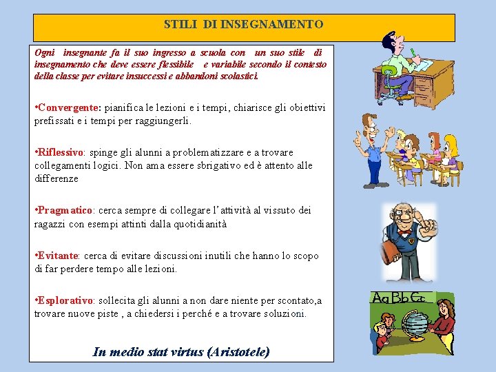 STILI DI INSEGNAMENTO Ogni insegnante fa il suo ingresso a scuola con un suo