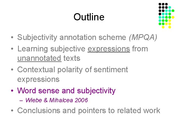 Outline • Subjectivity annotation scheme (MPQA) • Learning subjective expressions from unannotated texts •