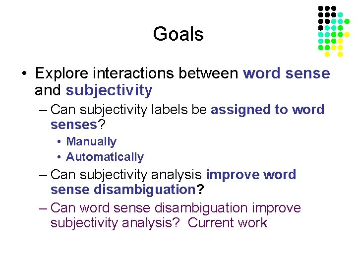 Goals • Explore interactions between word sense and subjectivity – Can subjectivity labels be