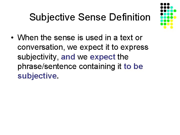 Subjective Sense Definition • When the sense is used in a text or conversation,