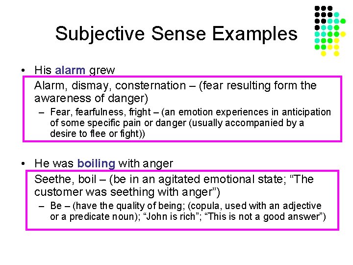 Subjective Sense Examples • His alarm grew Alarm, dismay, consternation – (fear resulting form
