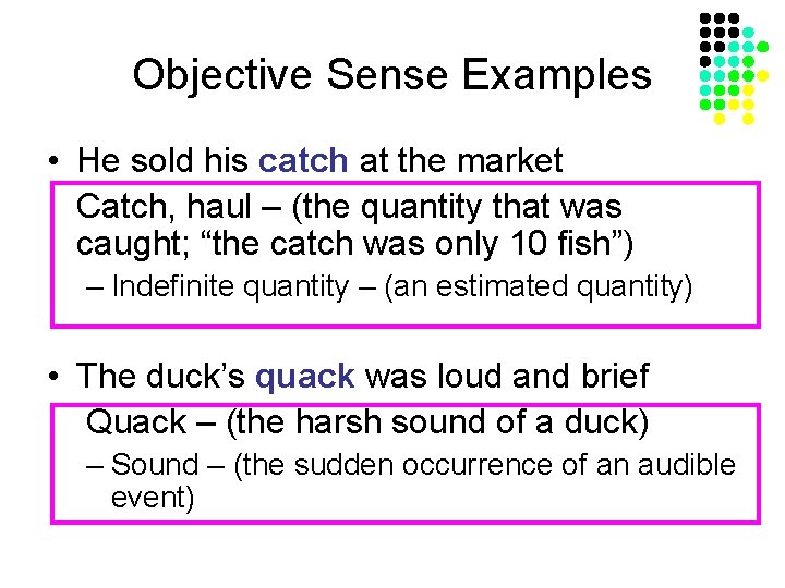 Objective Sense Examples • He sold his catch at the market Catch, haul –