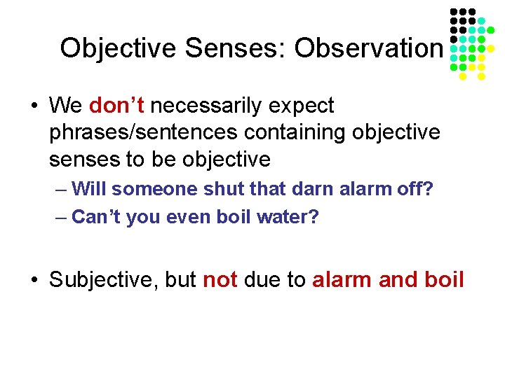 Objective Senses: Observation • We don’t necessarily expect phrases/sentences containing objective senses to be