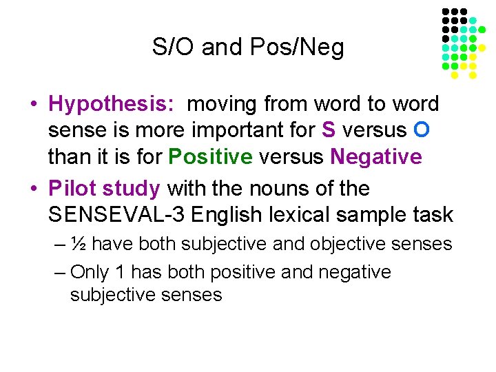 S/O and Pos/Neg • Hypothesis: moving from word to word sense is more important