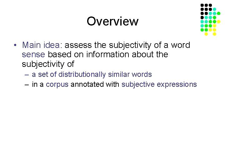 Overview • Main idea: assess the subjectivity of a word sense based on information