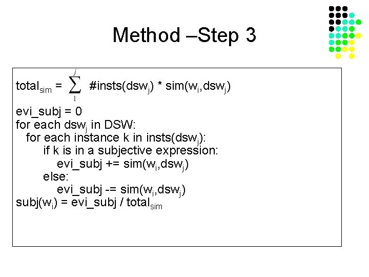 Method –Step 3 totalsim = #insts(dswj) * sim(wi, dswj) evi_subj = 0 for each