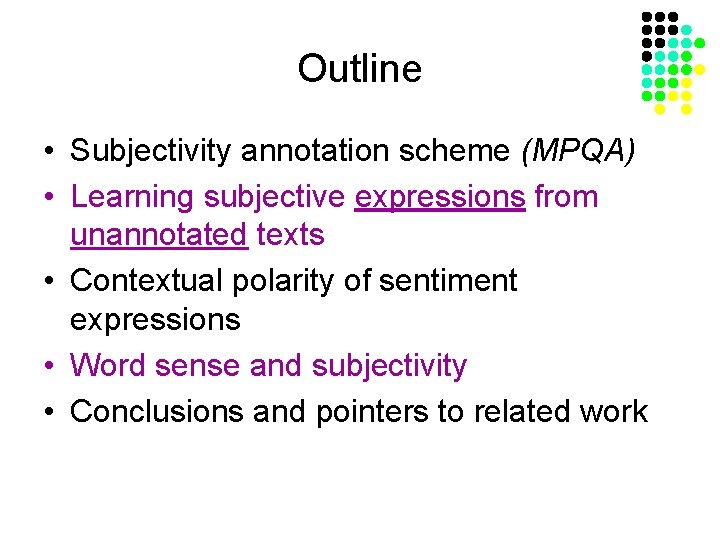 Outline • Subjectivity annotation scheme (MPQA) • Learning subjective expressions from unannotated texts •