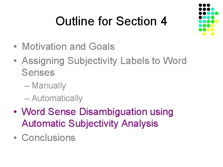 Outline for Section 4 • Motivation and Goals • Assigning Subjectivity Labels to Word