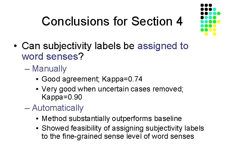 Conclusions for Section 4 • Can subjectivity labels be assigned to word senses? –
