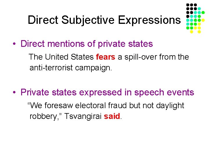 Direct Subjective Expressions • Direct mentions of private states The United States fears a