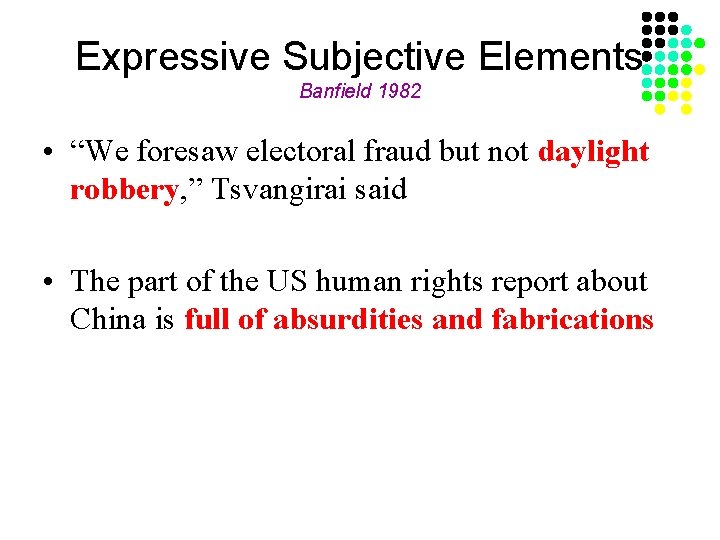 Expressive Subjective Elements Banfield 1982 • “We foresaw electoral fraud but not daylight robbery,