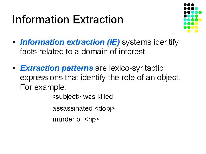 Information Extraction • Information extraction (IE) systems identify facts related to a domain of