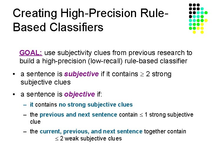 Creating High-Precision Rule. Based Classifiers GOAL: use subjectivity clues from previous research to build