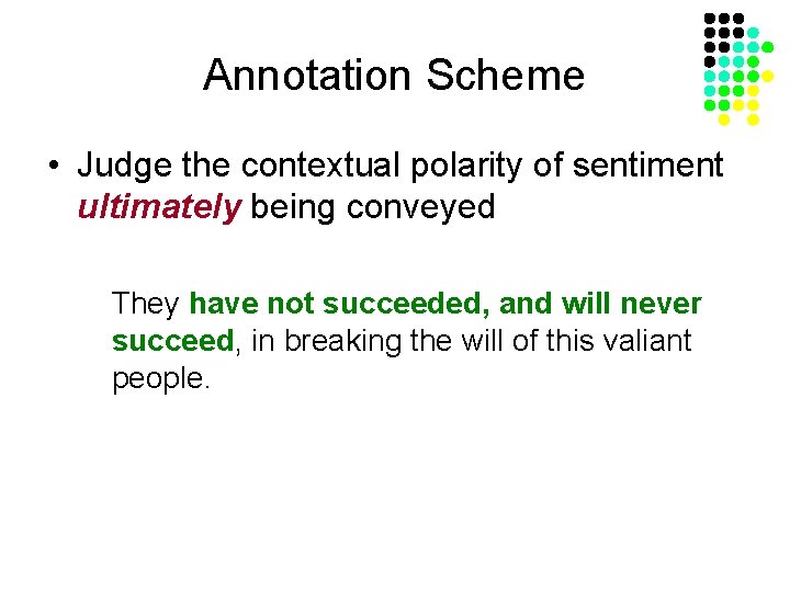 Annotation Scheme • Judge the contextual polarity of sentiment ultimately being conveyed They have